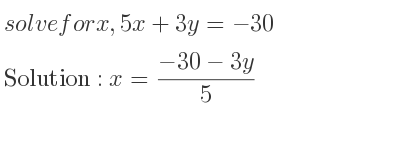 The answer to solve for x,5x+3y=-30 is x=(-30-3y)/5
